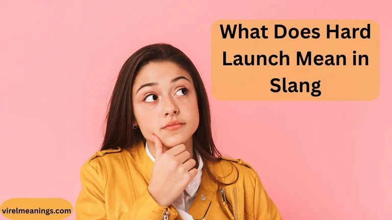 What Does Hard Launch Mean in Slang