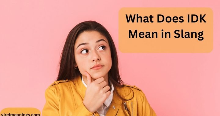 What Does IDK Mean in Slang