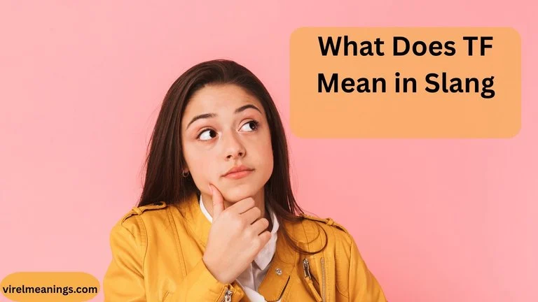 What Does TF Mean in Slang