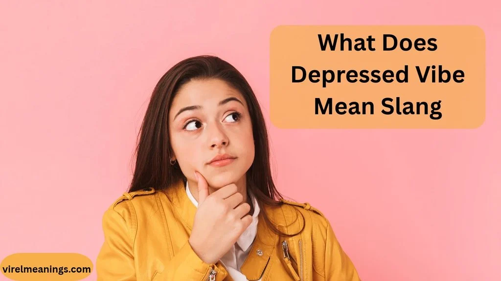 What Does Depressed Vibe Mean Slang