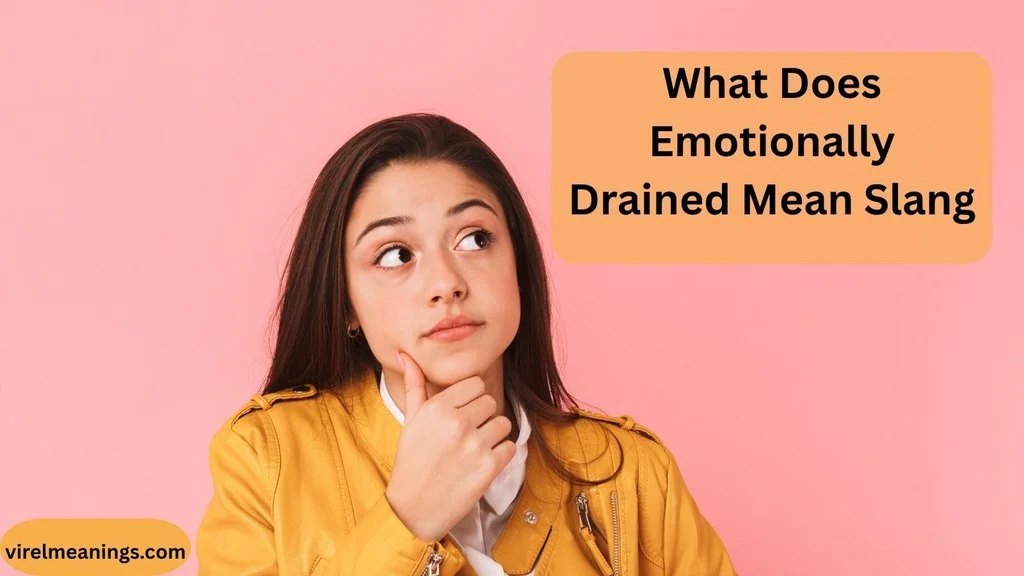 What Does Emotionally Drained Mean Slang