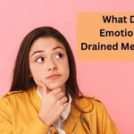 What Does Emotionally Drained Mean Slang