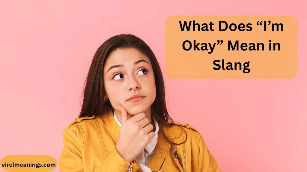 What Does “I’m Okay” Mean in Slang