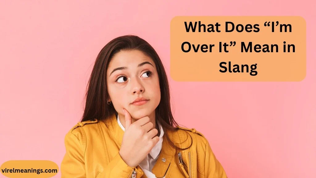What Does “I’m Over It” Mean in Slang