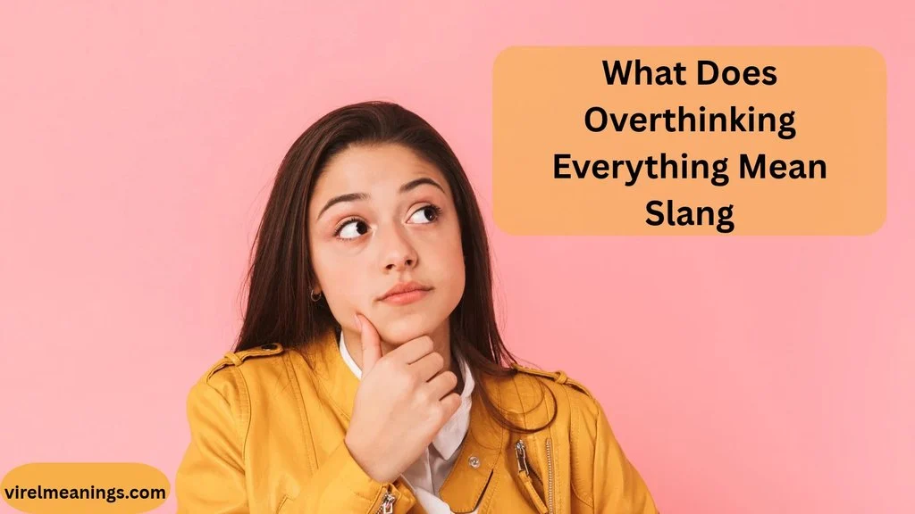 What Does Overthinking Everything Mean Slang