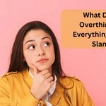 What Does Overthinking Everything Mean Slang