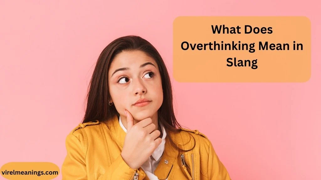 What Does Overthinking Mean in Slang